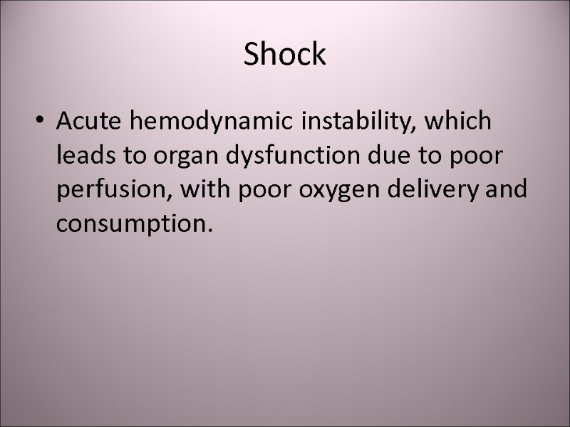 Shock  Acute hemodynamic instability, which leads to organ dysfunction due to poor perfusion,